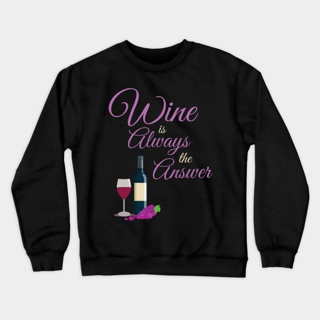 Wine Is Always The Answer Funny Crewneck Sweatshirt by GDLife